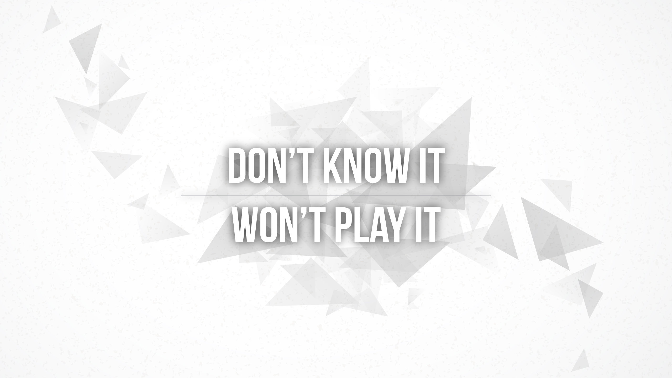Don't Know It, Won't Play It Wallpaper